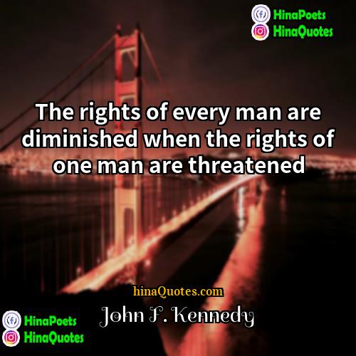John F Kennedy Quotes | The rights of every man are diminished